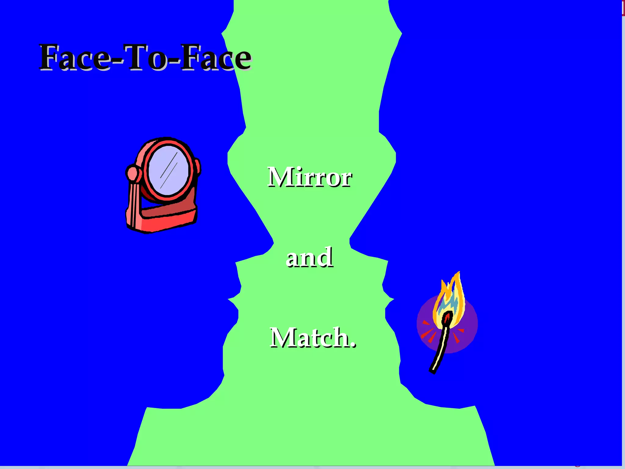 Face-To-Face  Mirror  and  Match. 