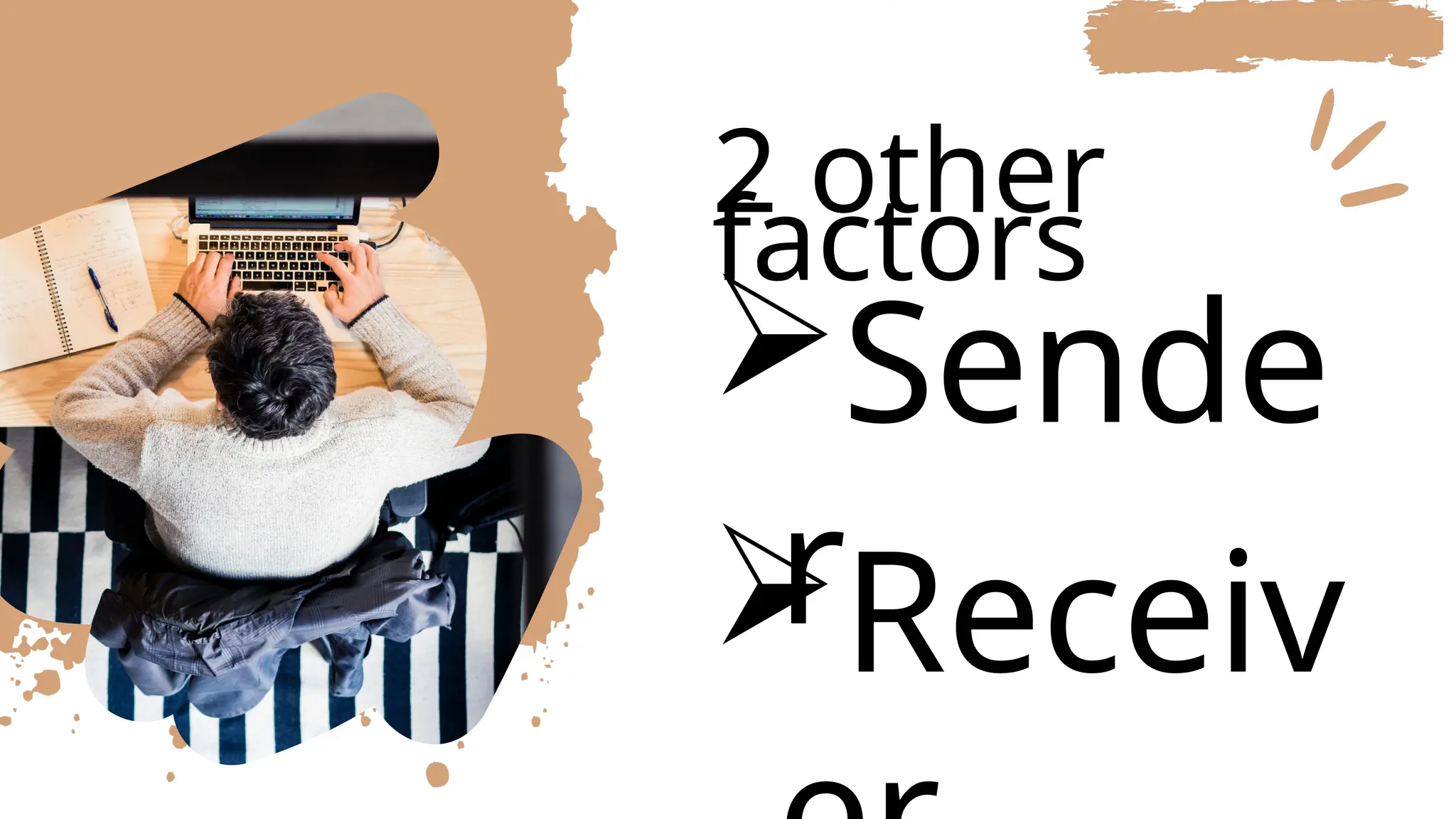 2 other
factors
Sende
r
Receiv
 