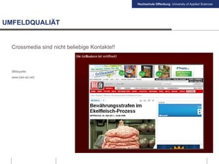 Hochschule Offenburg University of Applied Sciences
Crossmedia sind nicht beliebige Kontakte!!
(Bildquelle:
www.bad-ad.net)
UMFELDQUALIÄT
 