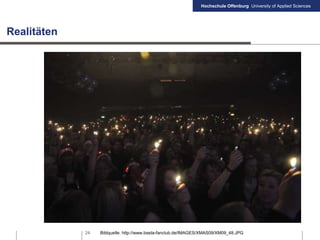 Hochschule Offenburg University of Applied Sciences
24 Bildquelle: http://www.basta-fanclub.de/IMAGES/XMAS09/XM09_48.JPG
Realitäten
 