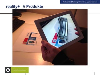 Hochschule Offenburg University of Applied Sciences
reality+ // Produkte
 