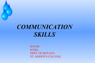 COMMUNICATION SKILLS DAVID M.Phil, DEPT. OF BOTANY, ST. JOSEPH’S COLLEGE. 
