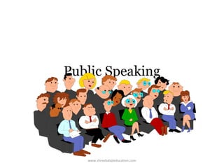 Public Speaking

www.shreebalajieducation.com

 