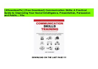 DOWNLOAD ON THE LAST PAGE !!!!
[#Download%] (Free Download) Communication Skills: A Practical Guide to Improving Your Social Intelligence, Presentation, Persuasion and Public… Ebook Do You Know How To Communicate With People Effectively, Avoid Conflicts and Get What You Want From Life? ...It's mostly about what you say, but also about WHEN, WHY and HOW you say it.**MY GIFT TO YOU INSIDE: Link to download my 120-page e-book Mindfulness Based Stress and Anxiety Management Tools for free!** Do The Things You Usually Say Help You, Or Maybe Hold You Back? Dear Friends, Have you ever considered how many times you intuitively felt that maybe you lost something important or crucial, simply because you unwittingly said or did something which put somebody off? Maybe it was an unfortunate word, bad formulation, inappropriate joke, forgotten name, huge misinterpretation, an awkward conversation or a strange tone of your voice? Maybe you assumed that you knew exactly what a particular concept meant for another person and you stopped asking questions? Maybe you asked so many questions, you practically started an interrogation? Maybe you could not listen carefully or could not stay silent for a moment? How many times have you wanted to achieve something, negotiate better terms or ask for a promotion and failed miserably? It's time to put that to an end with the help of this book.Lack of communication skills is exactly what ruins most peoples' lives. If you don't know how to communicate properly, you are going to have problems both in your intimate and family relationships. You are going to be ineffective in work and business situations. It's going to be troublesome managing employees or getting what you want from your boss or your clients on a daily basis. Overall, effective communication is like an engine oil that makes your life run smoothly, getting you wherever you want to be. There are very few areas in life in which you can succeed in the long run without this crucial skill.What Will You
Learn With This Book? -What Are The Most Common Communication Obstacles Between People And How To Avoid Them -How To Express Anger And Avoid Conflicts -What Are The Most 8 Important Questions You Should Ask Yourself If You Want To Be An Effective Communicator? -5 Most Basic and Crucial Conversational Fixes -How To Deal With Difficult and Toxic People -Phrases to Purge from Your Dictionary (And What to Substitute Them With) -The Subtle Art of Giving and Receiving Feedback -Rapport, the Art of Excellent Communication -How to Use Metaphors to Communicate Better And Connect With People -What Metaprograms and Meta Models Are and How Exactly To Make Use of Them To Become A Polished Communicator -How To Read Faces and How to Effectively Predict Future Behaviors -How to Finally Start Remembering Names -How to Have a Great Public Presentation -How To Create Your Own Unique Personality in Business (and Everyday Life) -Effective Networking Start improving your life today.
[#Download%] (Free Download) Communication Skills: A Practical
Guide to Improving Your Social Intelligence, Presentation, Persuasion
and Public… File
 