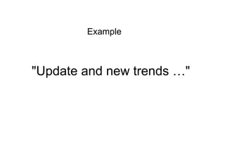"Update and new trends …"
Example
 