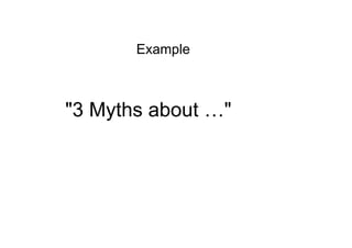 "3 Myths about …"
Example
 