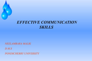   EFFECTIVE COMMUNICATION SKILLS NEELAMBARA MALIK D.M.S  PONDICHERRY UNIVERSITY 