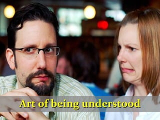 Art of being understood 