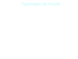 6
2. Typologie de l’audit
Du point de vue juridique, on distingue deux grands
types d’audit à savoir l’audit contractuel et l’audit
légal.
•L’audit contractuel est défini dans un contrat entre
l’auditeur externe et l’entité. Le contrat prévoit les
objectifs et le champ d’application de la mission.
•L’audit légal ou révision légale ou commissariat aux
comptes est une mission définie par la loi. C’est la
mission de contrôle des comptes réalisée par un
CAC. C’est une mission d’assurance.
 