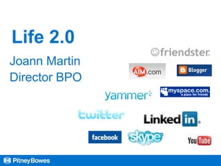 Life 2.0
Joann Martin
Director BPO
 
