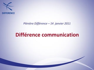 Différence communication Plénière Différence – 14  janvier 2011 