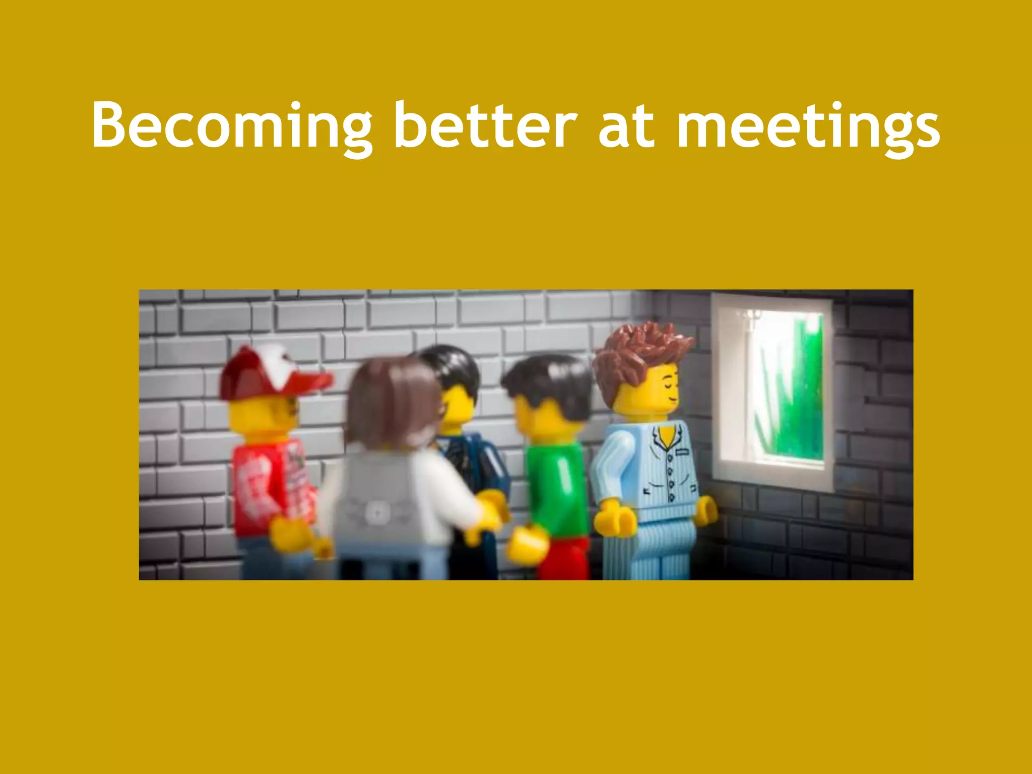 Becoming better at meetings
 