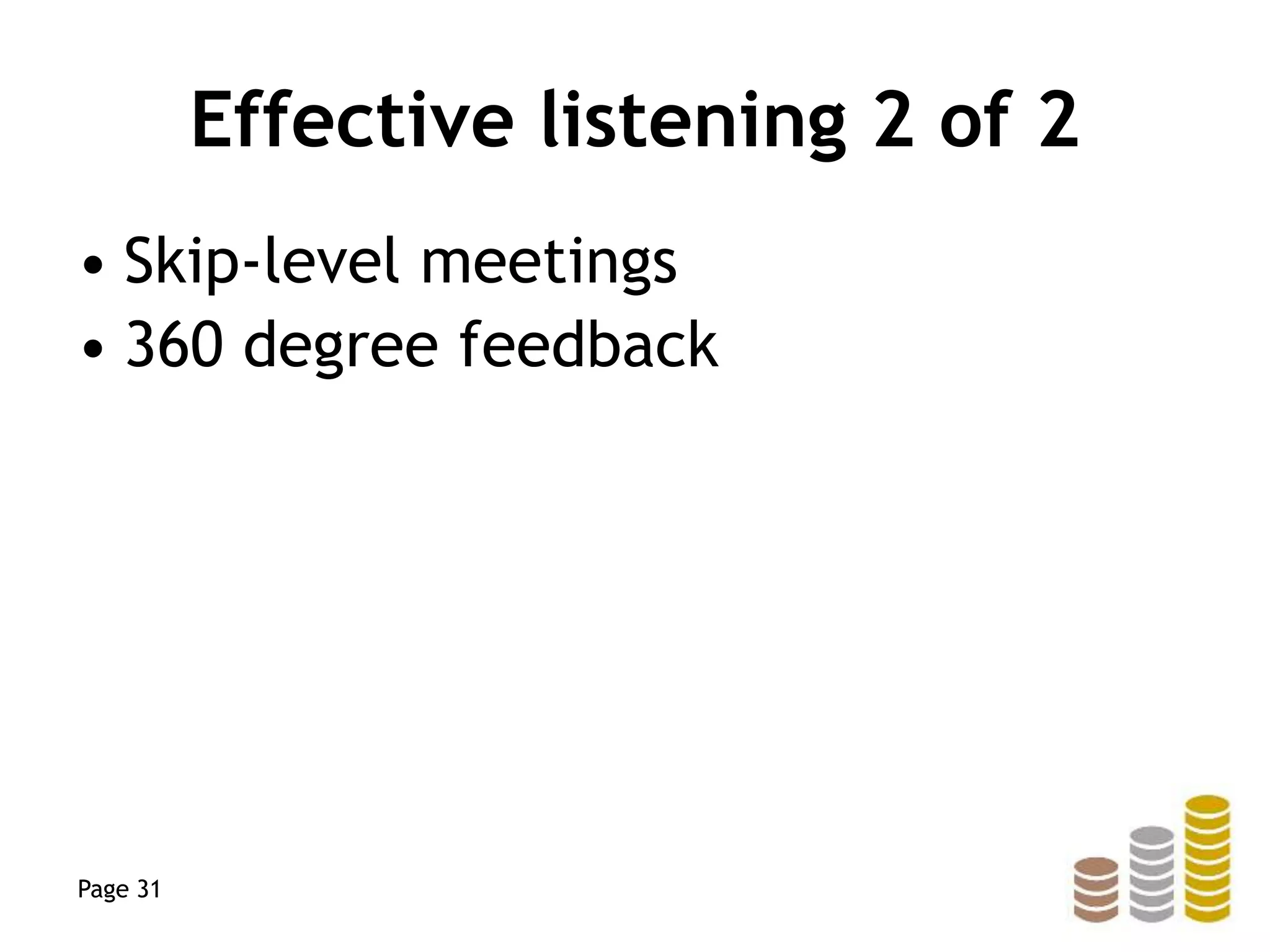 Effective listening 2 of 2
• Skip-level meetings
• 360 degree feedback
Page 31
 
