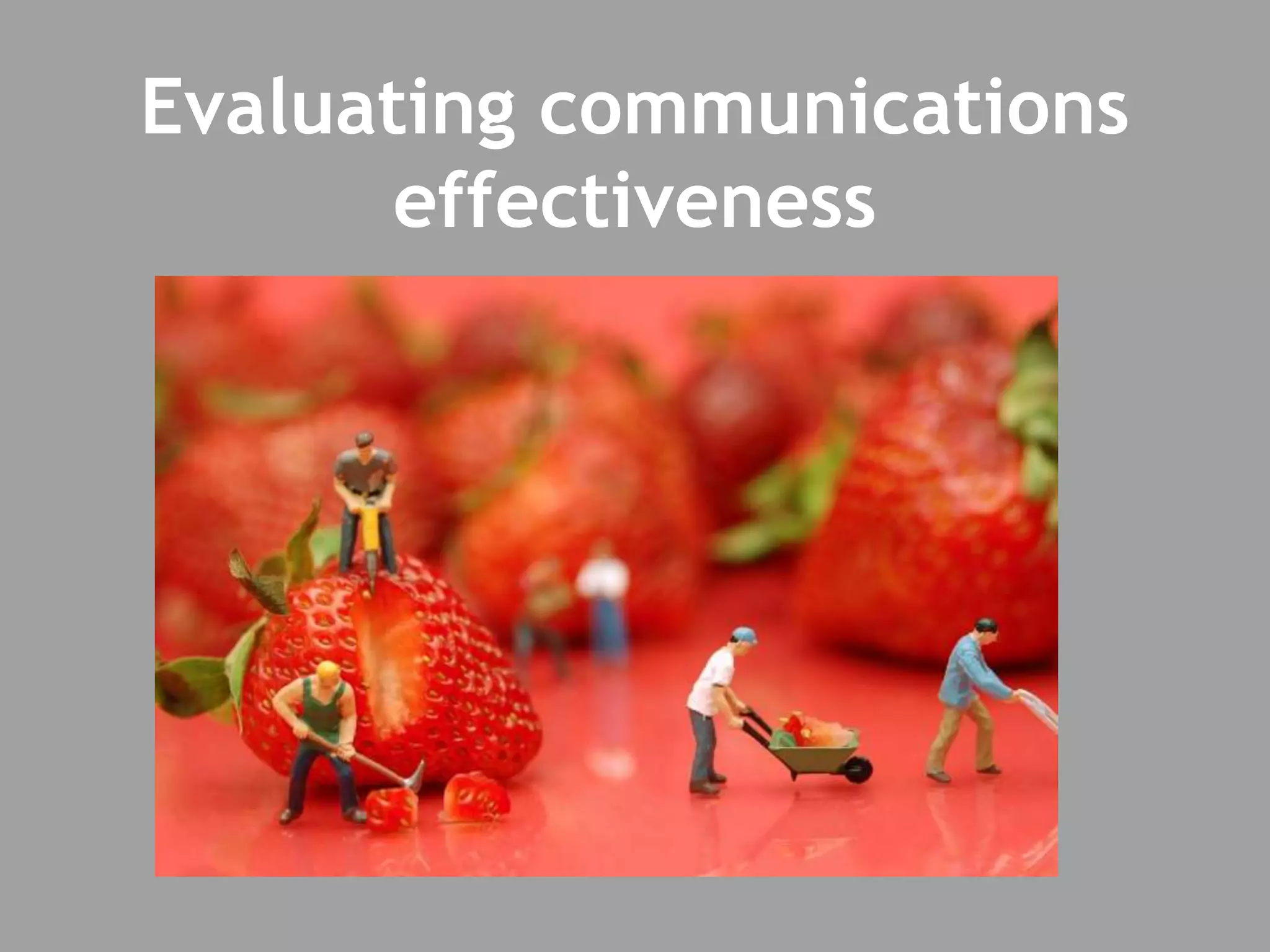 Evaluating communications
effectiveness
 