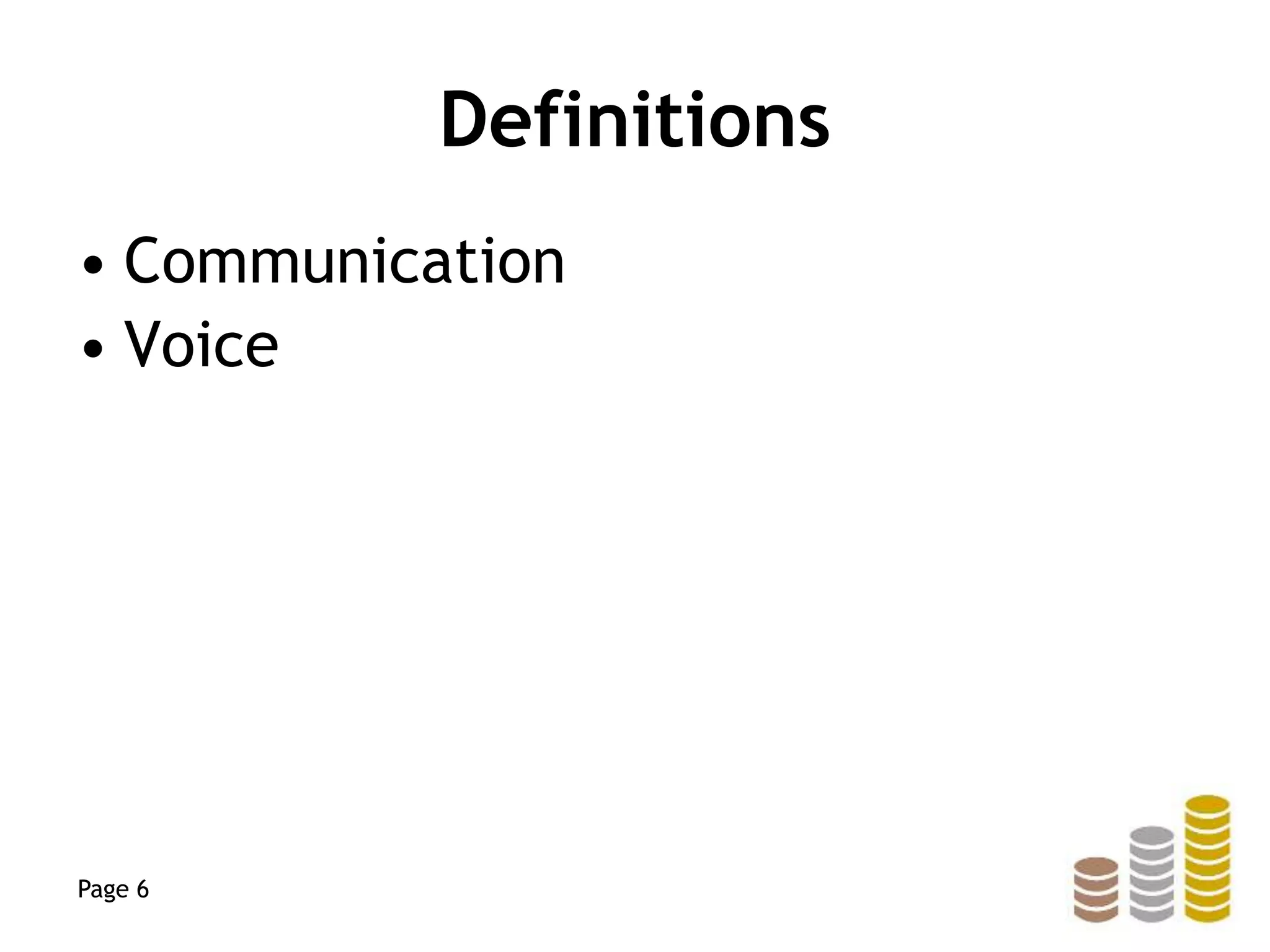 Definitions
• Communication
• Voice
Page 6
 
