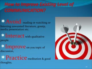 Avoid   reading or watching or listening unwanted literature, gossip, media presentation etc. Interact  with qualitative people. Improve  on you topic of discussion, Practice  meditation & good thoughts. 