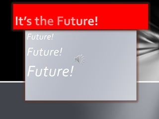Future!
Future!
Future!
 