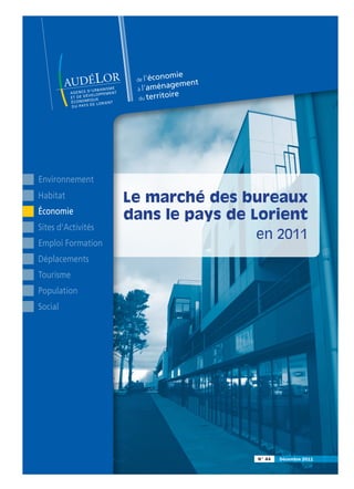 N° 44 Décembre 2011
de l'économie
à l'aménagement
du territoire
Le marché des bureaux
dans le pays de Lorient
en 2011
Environnement
Habitat
Économie
Sites d'Activités
Emploi Formation
Déplacements
Tourisme
Population
Social
 