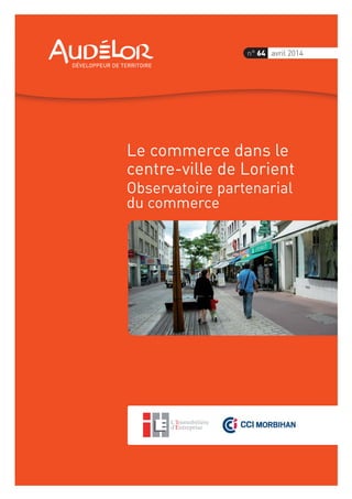 Le commerce dans le
centre-ville de Lorient
Observatoire partenarial
du commerce
n° 64 avril 2014
 