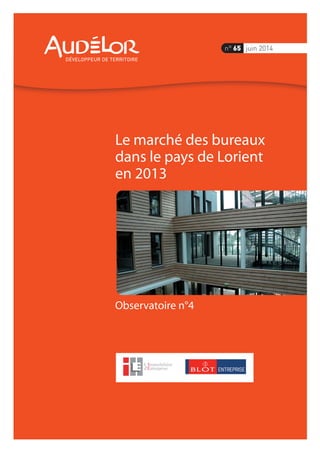 Observatoire n°4
Le marché des bureaux
dans le pays de Lorient
en 2013
n° 65 juin 2014
 