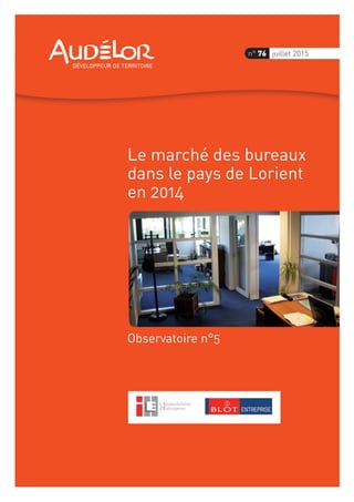 Observatoire n°5
Le marché des bureaux
dans le pays de Lorient
en 2014
n° 76 juillet 2015
 