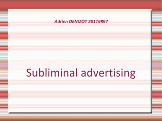 Adrien DENIZOT 20119897 Subliminal advertising 