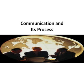 Communication and
Its Process
 