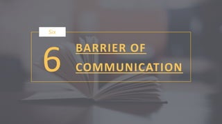 6
Six
BARRIER OF
COMMUNICATION
 