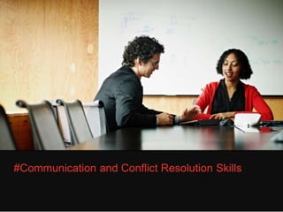 #Communication and Conflict Resolution Skills
 