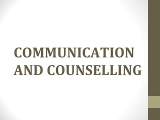 COMMUNICATION
AND COUNSELLING
 