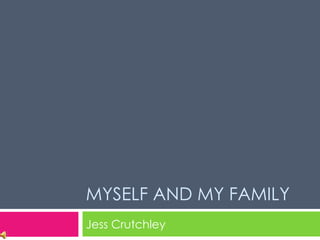 MYSELF AND MY FAMILY Jess Crutchley 