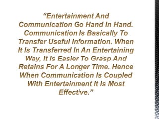 Entertainment consists of any activity which provides a diversion or permits people to amuse themselves in their leisure time. It gives life its charm and energy