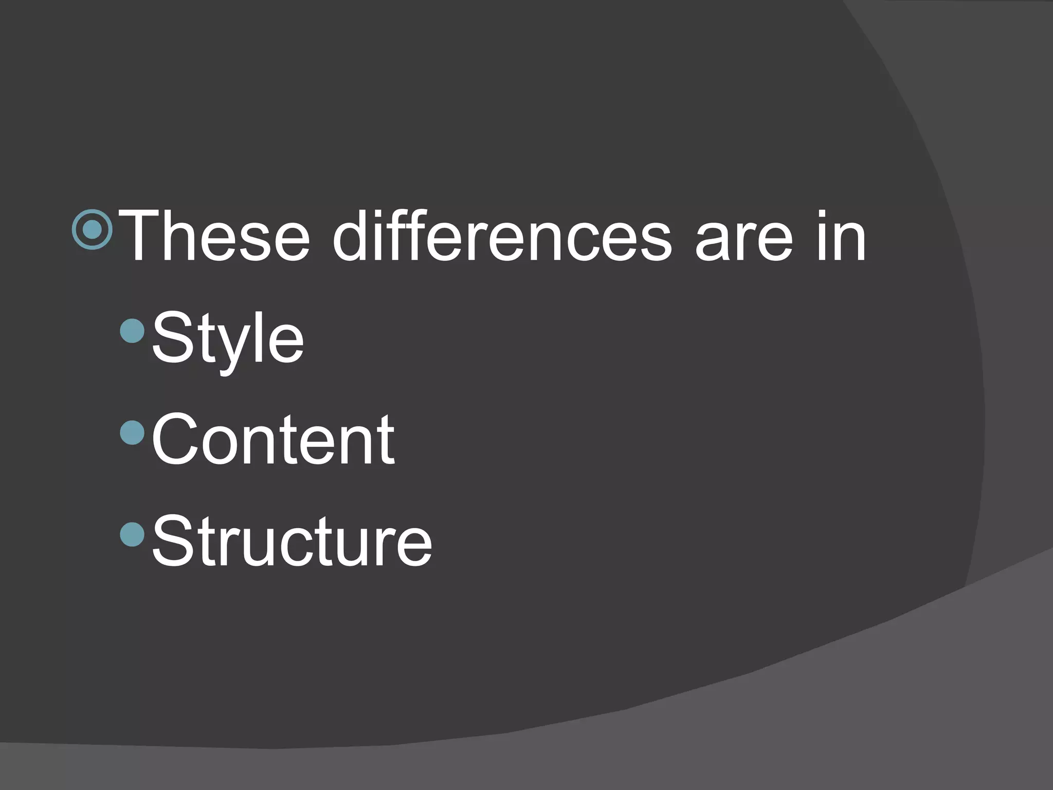 These differences are in  Style  Content  Structure 