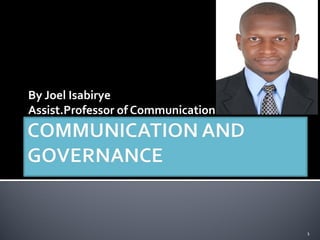 By Joel Isabirye
Assist.Professor of Communication
1
 