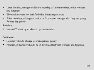 9-18
• Later that day,manager called the meeting of union member,senior workers
and foreman.
• The workers were not satisf...