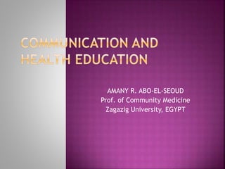 AMANY R. ABO-EL-SEOUD
Prof. of Community Medicine
Zagazig University, EGYPT
 