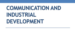 COMMUNICATION AND
INDUSTRIAL
DEVELOPMENT
 