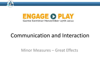 Communication and Interaction
Minor Measures – Great Effects
 