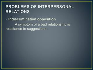 • Indiscrimination opposition
A symptom of a bad relationship is
resistance to suggestions.
 