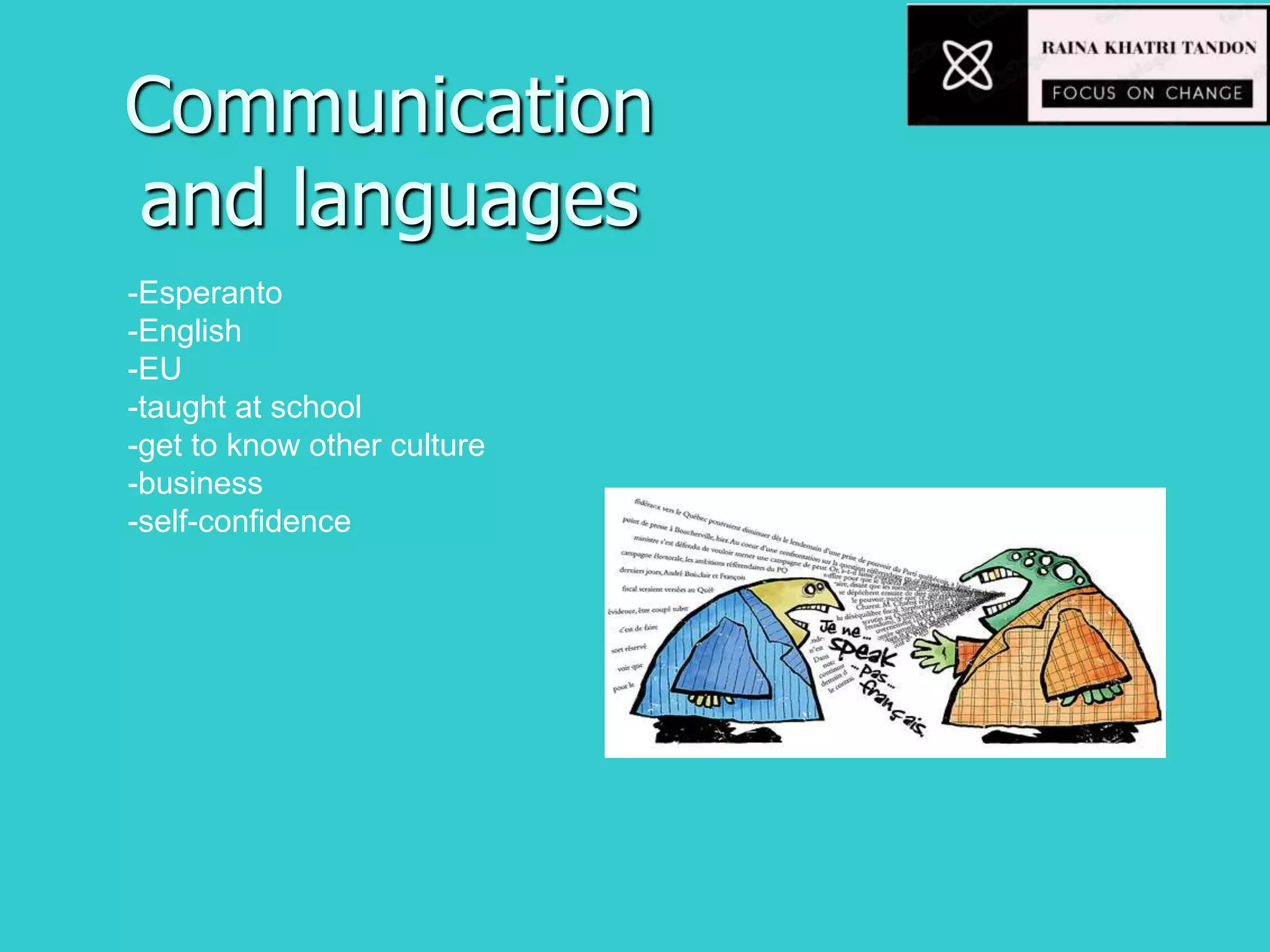 Communication
and languages
-Esperanto
-English
-EU
-taught at school
-get to know other culture
-business
-self-confidence