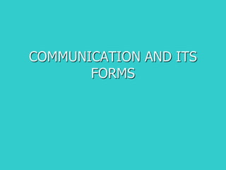 COMMUNICATION_AND_ITS_FORMS(1).ppt