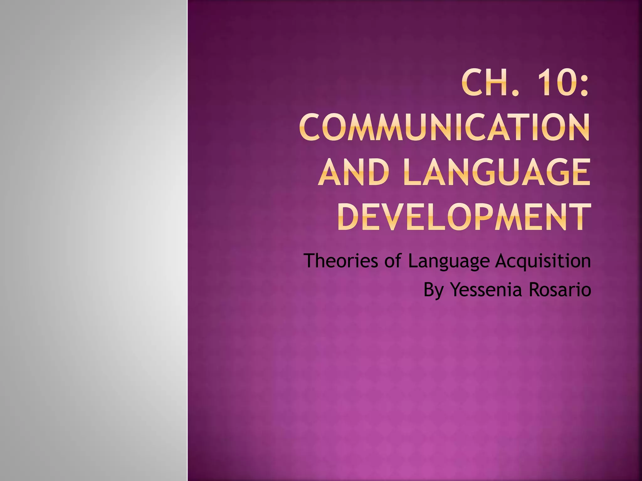 Theories of Language Acquisition
By Yessenia Rosario
 
