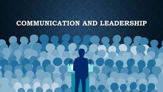 COMMUNICATION AND LEADERSHIP
 