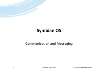 Symbian OS Communication and Messaging 1 Andreas Jakl, 2008 v2.0a – 19 June 2008 