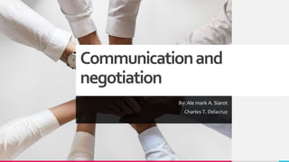 Communicationand
negotiation
By: Ale mark A. Siarot
Charles T. Delacruz
 