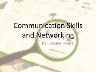 Communication Skills and Networking By Julianne Peters 