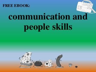 1
FREE EBOOK:
CommunicationSkills365.info
communication and
people skills
 