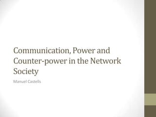 Communication, Power and
Counter-power in the Network
Society
Manuel Castells

 