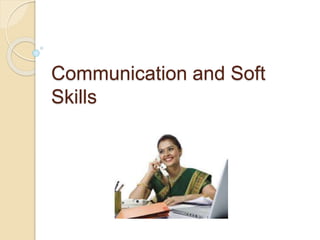 Communication and Soft
Skills
 