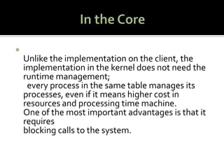 In the Core<br />Unlike the implementation on the client, the implementation in the kernel does not need the runtime manag...